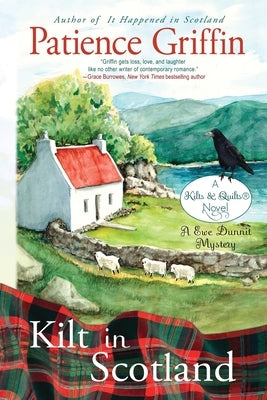 Kilt in Scotland: A Ewe Dunnit Mystery, Kilts and Quilts Book 8 Patience Griffin