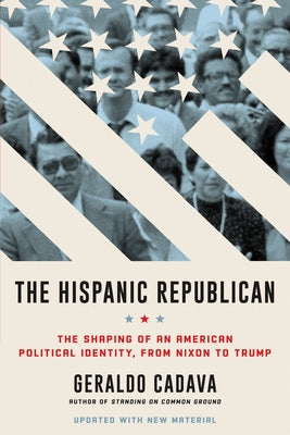 The Hispanic Republican: The Shaping of an American Political Identity, from Nixon to Trump Paperback Ecco Press