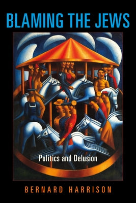 Blaming the Jews: Politics and Delusion Paperback Indiana University Press (Ips)