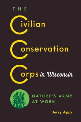 The Civilian Conservation Corps in Wisconsin: Nature's Army at Work Paperback Wisconsin Historical Society Press