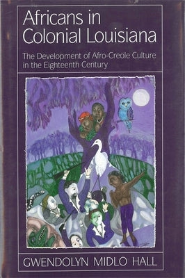 Africans in Colonial Louisiana: The Development of Afro-Creole Culture in the Eighteenth-Century Paperback LSU Press