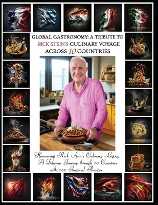 "Global Gastronomy: A Tribute to Rick Stein's Culinary Voyage Across 10 Countries" by Richards, Ellie