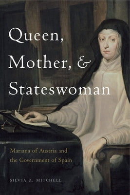 Queen, Mother, and Stateswoman: Mariana of Austria and the Government of Spain Paperback Penn State University Press