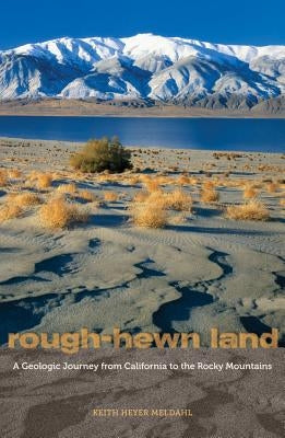 Rough-Hewn Land: A Geologic Journey from California to the Rocky Mountains Paperback University of California Press