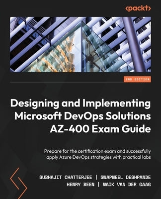 Designing and Implementing Microsoft DevOps Solutions AZ-400 Exam Guide - Second Edition: Prepare for the certification exam and successfully apply Az Paperback Packt Publishing