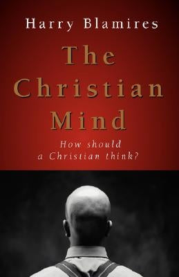 The Christian Mind: How Should a Christian Think? Paperback Regent College Publishing