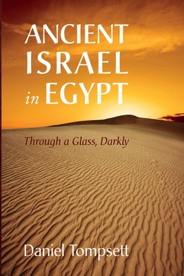 Ancient Israel in Egypt: Through a Glass, Darkly Paperback Wipf & Stock Publishers