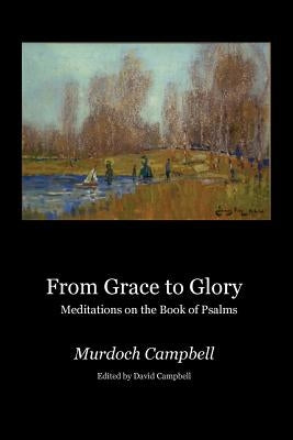 From Grace to Glory: Meditations on the Book of Psalms Paperback Covenanters Press