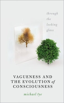 Vagueness and the Evolution of Consciousness: Through the Looking Glass Paperback Oxford University Press, USA
