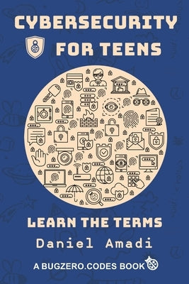 Cybersecurity for Teens: Learn the Terms Torchflame Books