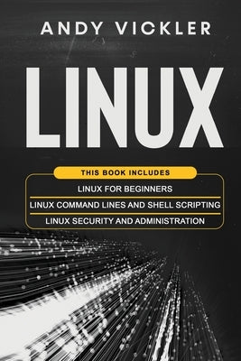 Linux: This book includes: Linux for Beginners + Linux Command Lines and Shell Scripting + Linux Security and Administration Paperback Ladoo Publishing LLC