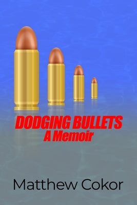 Dodging Bullets: A Memoir Paperback Dorrance Publishing Co.