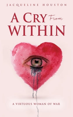 A Cry From Within: A Virtuous Woman of War Xulon Press