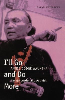 I'll Go and Do More: Annie Dodge Wauneka, Navajo Leader and Activist Paperback Bison