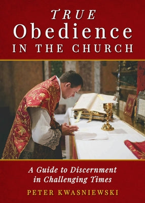 True Obedience in the Church: A Guide to Discernment in Challenging Times Paperback Crisis