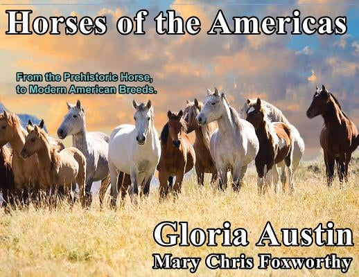 Horses of the Americas: From the prehistoric horse to modern American breeds. Paperback Equine Heritage Institute