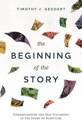 The Beginning of the Story: Understanding the Old Testament in the Story of Scripture Paperback Herald Press (VA)