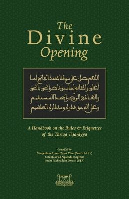 The Divine Opening: A Handbook on the Rules & Etiquette's of the Tariqa Tijaniyya Paperback Fayda Books, LLC.
