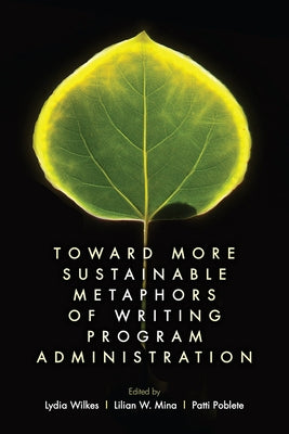 Toward More Sustainable Metaphors of Writing Program Administration Paperback Utah State University Press