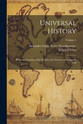 Universal History: From the Creation of the World to the Decease of George Iii, 1820; Volume 1 Paperback Legare Street Press