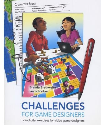 Challenges for Games Designers: Non-Digital Exercises for Video Game Designers Createspace Independent Publishing Platform