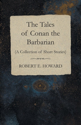 The Tales of Conan the Barbarian (A Collection of Short Stories) Paperback White Press