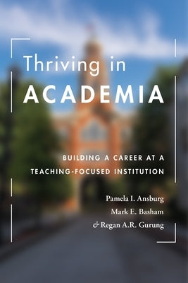 Thriving in Academia: Building a Career at a Teaching-Focused Institution Paperback American Psychological Association (APA)