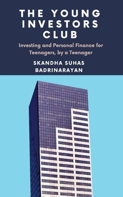 The Young Investors Club: Investing and Personal Finance for Teenagers, by a Teenager Paperback Independently Published