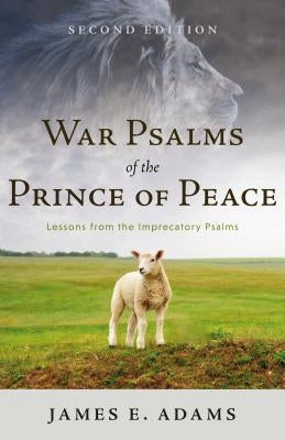 War Psalms of the Prince of Peace: Lessons from the Imprecatory Psalms Paperback P & R Publishing