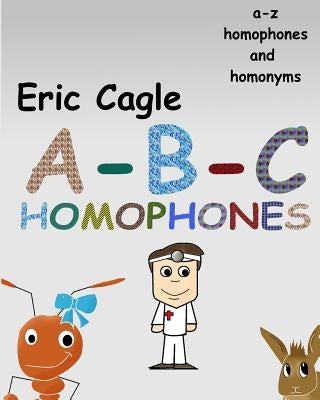 ABC Homophones and Homonyms Paperback Createspace Independent Publishing Platform