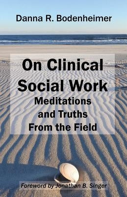 On Clinical Social Work: Meditations and Truths From the Field Paperback New Social Worker Press