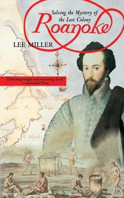 Roanoke: Solving the Mystery of the Lost Colony Paperback Arcade Publishing