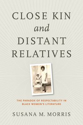 Close Kin and Distant Relatives: The Paradox of Respectability in Black Women's Literature Paperback University of Virginia Press