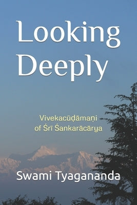 Looking Deeply: Vivekacūḍāmaṇi of Śrī Śaṅkarācārya Paperback Ramakrishna Vedanta Society