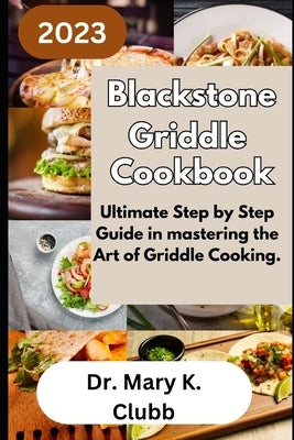 Blackstone Griddle Cookbook: Ultimate Step by Step Guide in mastering the Art of Griddle Cooking. Paperback Independently Published