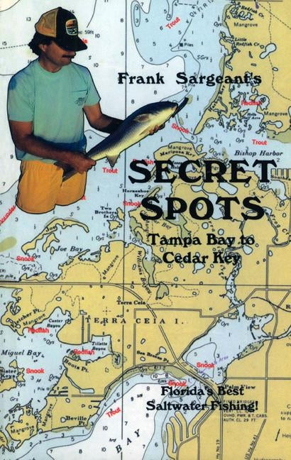 Secret Spots--Tampa Bay to Cedar Key: Tampa Bay to Cedar Key: Florida's Best Saltwater Fishing Book 1 Paperback Derrydale Press
