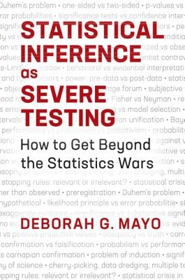 Statistical Inference as Severe Testing: How to Get Beyond the Statistics Wars Paperback Cambridge University Press