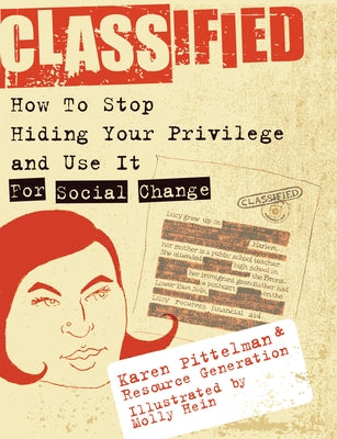 Classified: How to Stop Hiding Your Privilege and Use It for Social Change! Paperback Soft Skull