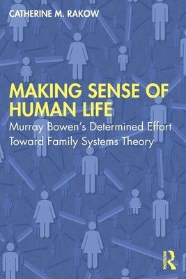 Making Sense of Human Life: Murray Bowen's Determined Effort Toward Family Systems Theory Paperback Routledge