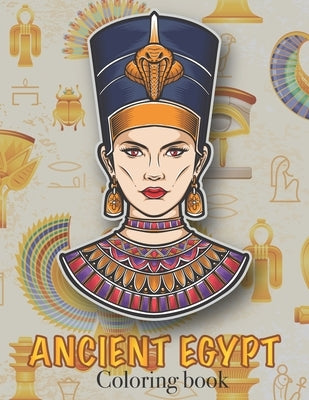 Ancient Egypt Coloring Book: Ancient Egyptian Mythology, Hieroglyphics Symbols and Pharaohs Characters Whit Clean Design For Teen & Adult Paperback Independently Published