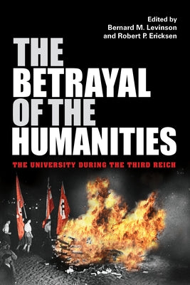 Betrayal of the Humanities: The University During the Third Reich Paperback Indiana University Press (Ips)