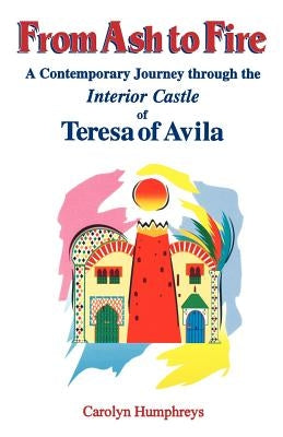 From Ash to Fire: A Contemporary Journey through the Interior Castle of Teresa of Avila Paperback Gracewing