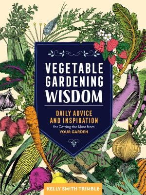 Vegetable Gardening Wisdom: Daily Advice and Inspiration for Getting the Most from Your Garden Paperback Storey Publishing