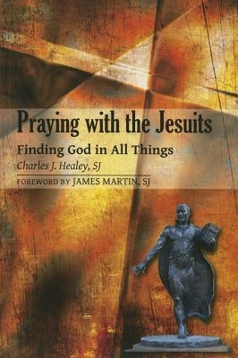 Praying with the Jesuits: Finding God in All Things Paperback Paulist Press