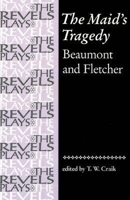 The Maid's Tragedy: Beaumont and Fletcher Paperback Manchester University Press