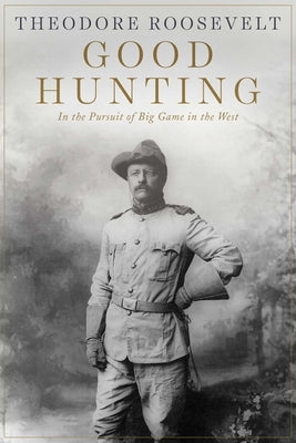 Paperback book titled "Good Hunting: In Pursuit of Big Game in the West" published by Skyhorse Publishing, featuring outdoor hunting imagery.