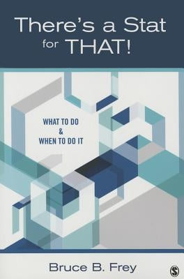 There′s a Stat for That!: What to Do & When to Do It Paperback Sage Publications, Inc