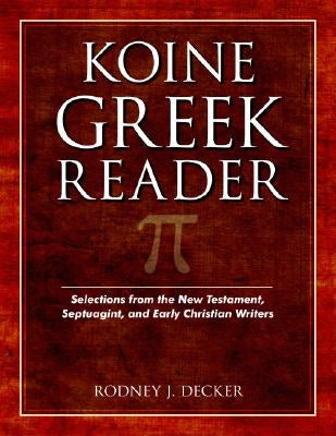 Koine Greek Reader: Selections from the New Testament, Septuagint, and Early Christian Writers Kregel Academic & Professional