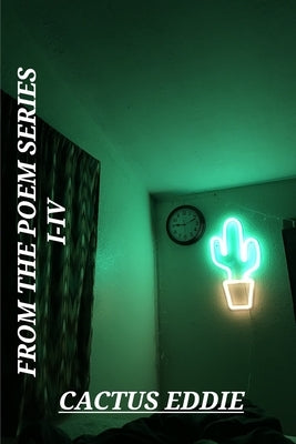 From The Poem Series I-IV by Cactus Eddie Paperback Blurb