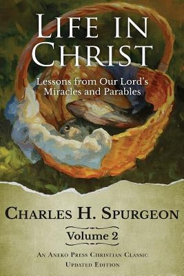 Life in Christ Vol 2: Lessons from Our Lord's Miracles and Parables Paperback Aneko Press